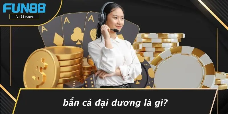 Bắn Cá Đại Dương Là Gì?