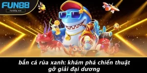 BẮN CÁ RÙA XANH