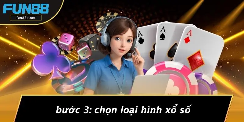 Bước 3: Chọn Loại Hình Xổ Số