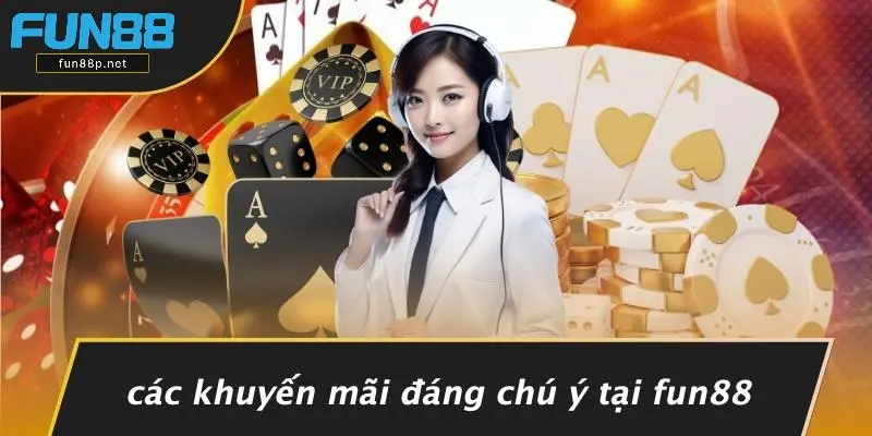 Các Khuyến Mãi Đáng Chú Ý Tại Fun88