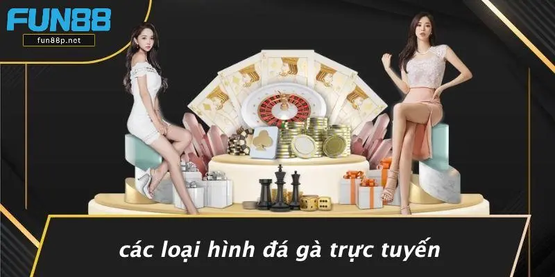Các Loại Hình Đá Gà Trực Tuyến