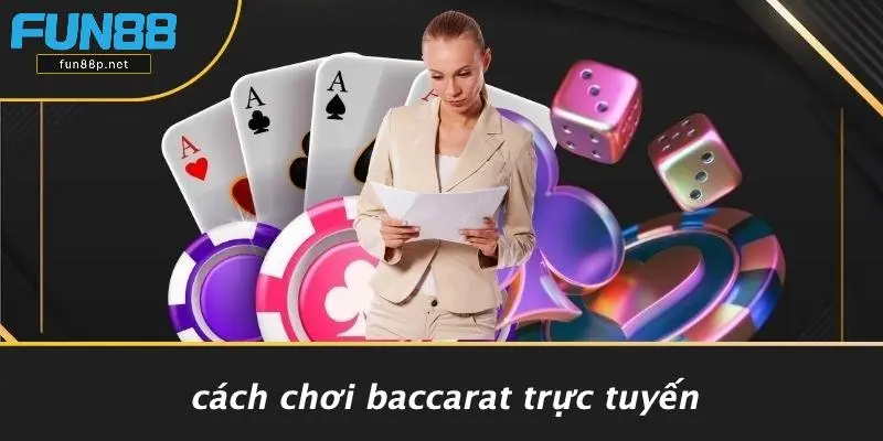 Cách Chơi Baccarat Trực Tuyến