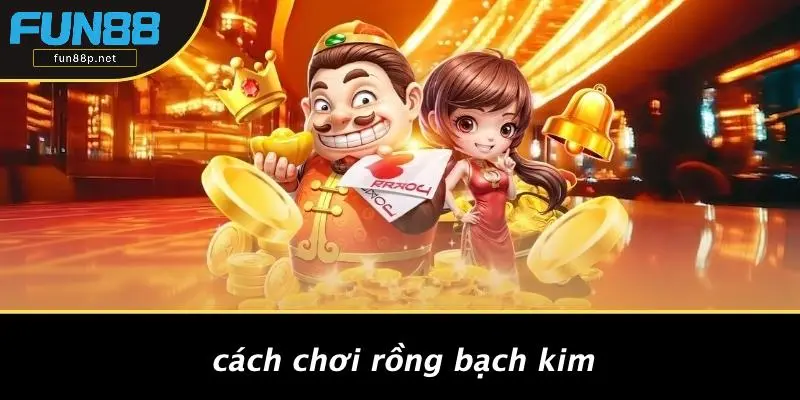 Cách Chơi Rồng Bạch Kim