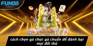 CÁCH CHỌN GÀ CHỌI