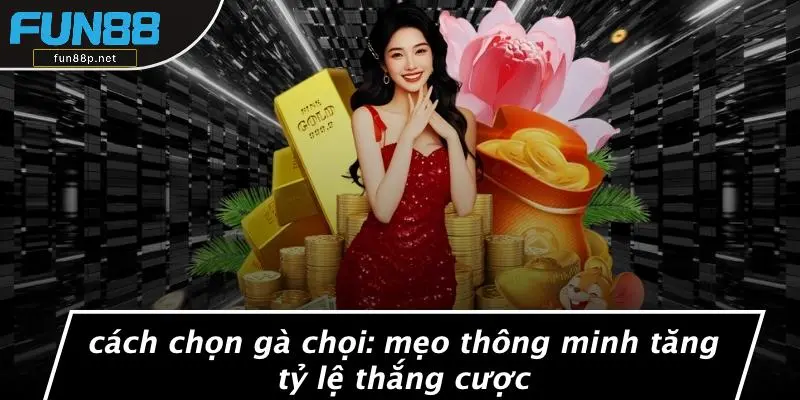 CÁCH CHỌN GÀ CHỌI