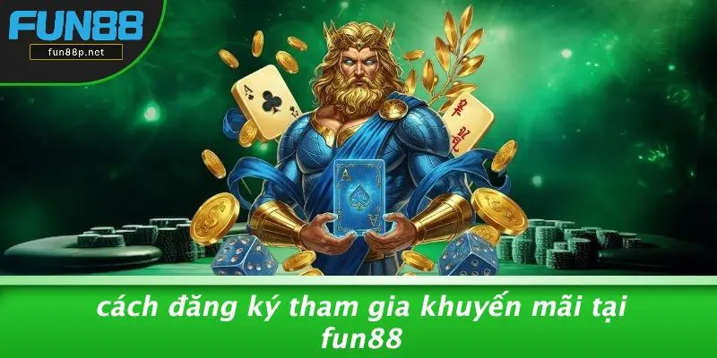 Cách Đăng Ký Tham Gia Khuyến Mãi Tại Fun88