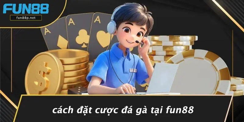 Cách Đặt Cược Đá Gà Tại Fun88