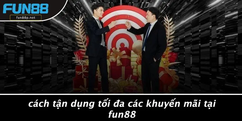 Cách Tận Dụng Tối Đa Các Khuyến Mãi Tại Fun88
