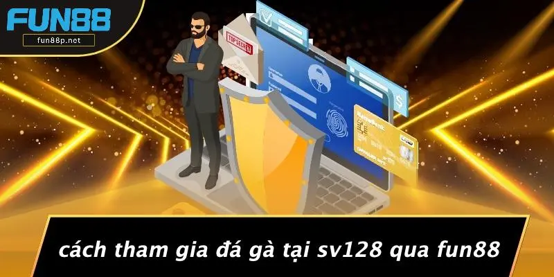 Cách Tham Gia Đá Gà Tại SV128 Qua Fun88
