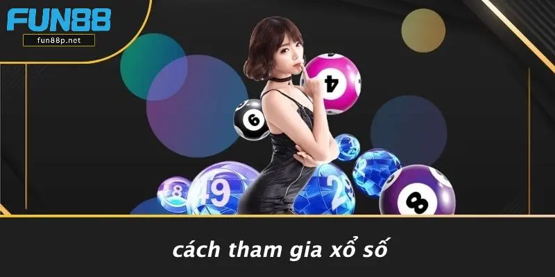 Cách Tham Gia Xổ Số
