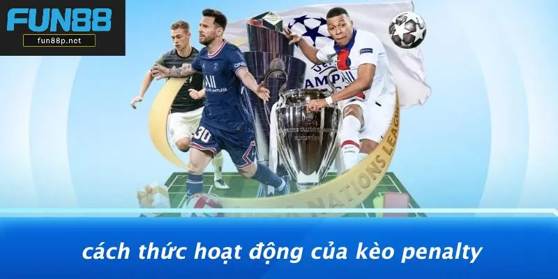 Cách Thức Hoạt Động Của Kèo Penalty