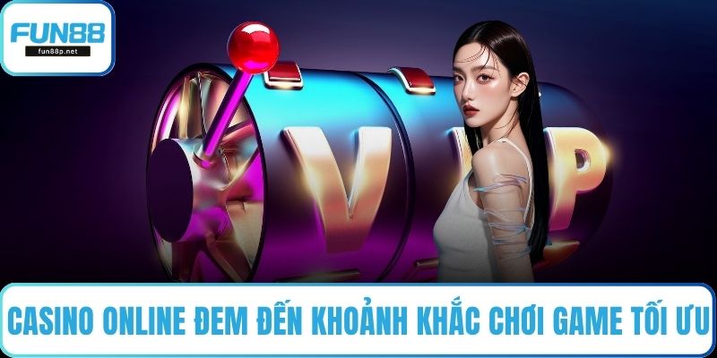 Casino online đem đến khoảnh khắc chơi game tối ưu