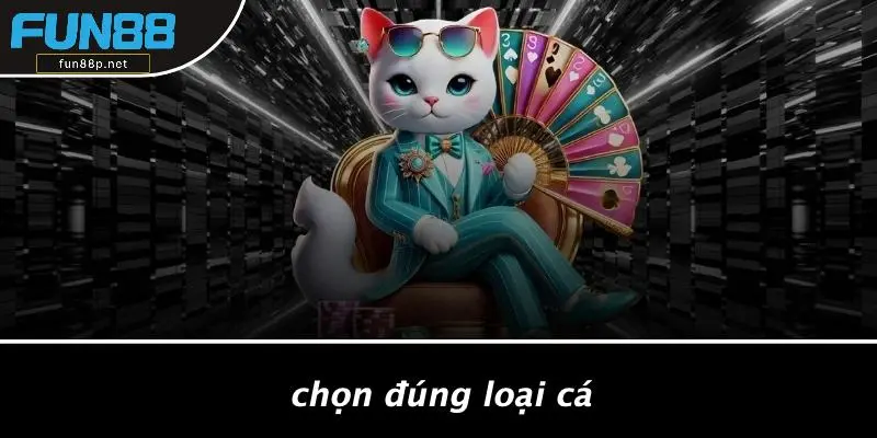 Chọn Đúng Loại Cá