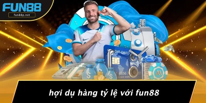 Hợi Dụ Hàng Tỷ Lệ Với Fun88