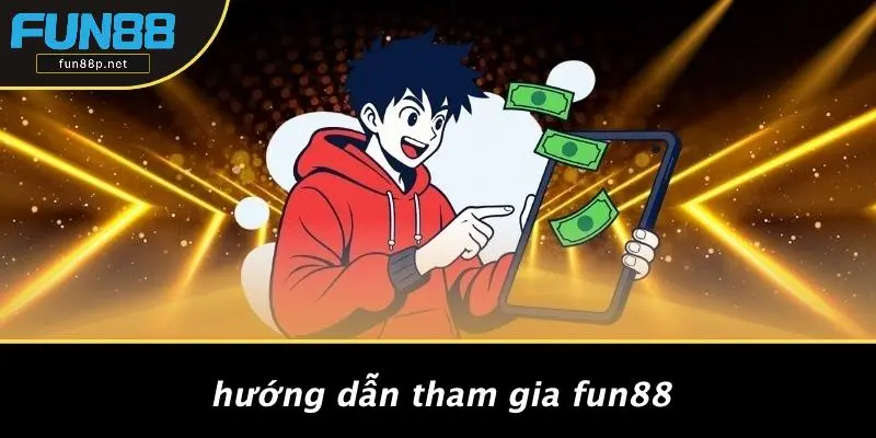 Hướng Dẫn Tham Gia Fun88