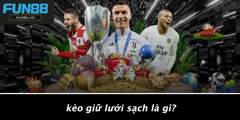 Kèo Giữ Lưới Sạch Là Gì?