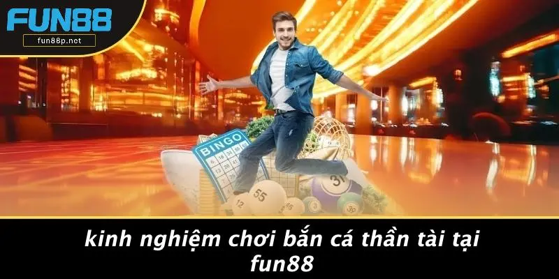 Kinh Nghiệm Chơi Bắn Cá Thần Tài Tại Fun88