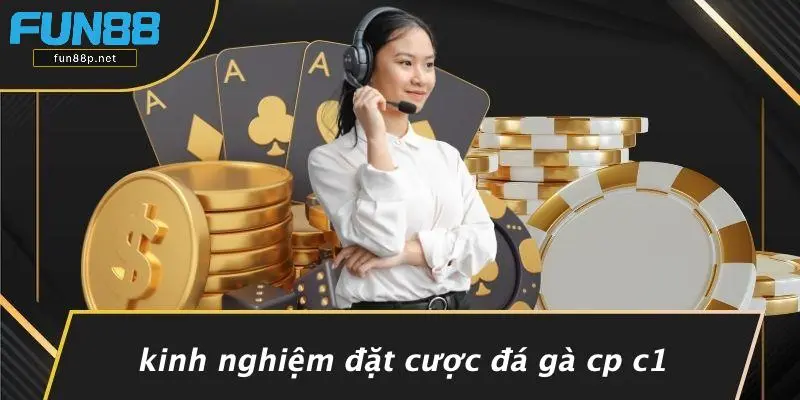 Kinh Nghiệm Đặt Cược Đá Gà CP C1