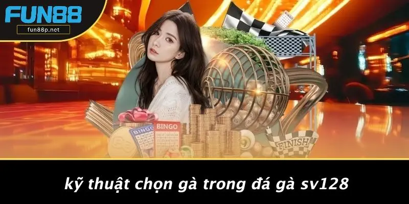 Kỹ Thuật Chọn Gà Trong Đá Gà SV128