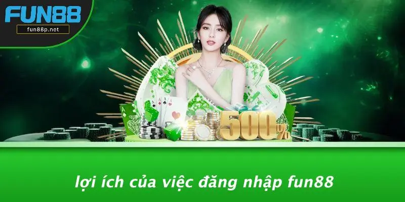 Lợi Ích Của Việc Đăng Nhập Fun88