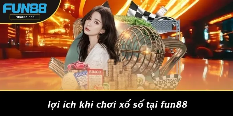 Lợi Ích Khi Chơi Xổ Số Tại Fun88