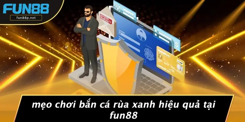 Mẹo Chơi Bắn Cá Rùa Xanh Hiệu Quả Tại Fun88