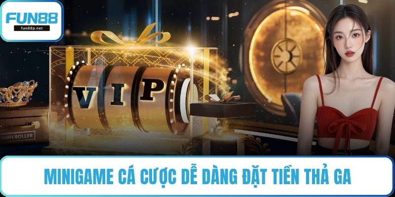Minigame cá cược dễ dàng đặt tiền thả ga