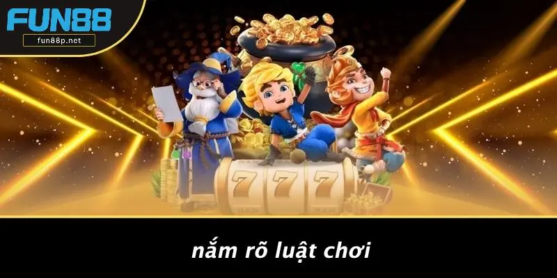 Nắm Rõ Luật Chơi