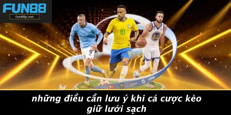 Những Điều Cần Lưu Ý Khi Cá Cược Kèo Giữ Lưới Sạch