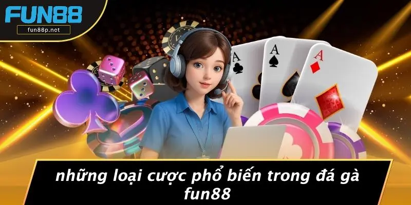 Những Loại Cược Phổ Biến Trong Đá Gà Fun88