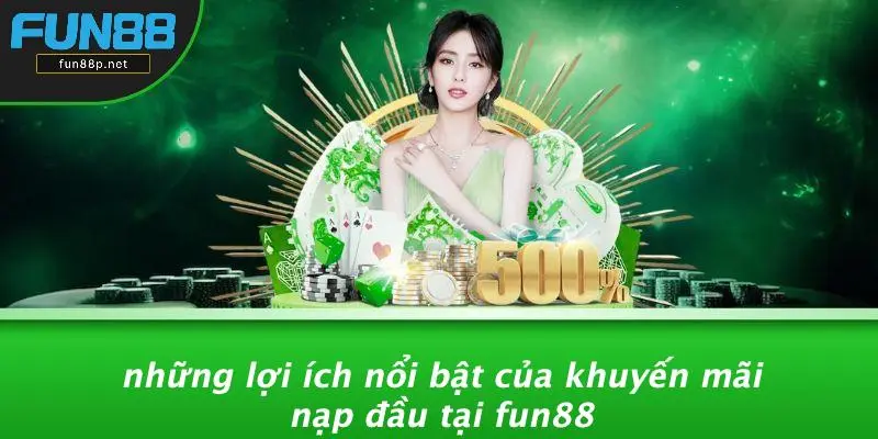 Những Lợi Ích Nổi Bật Của Khuyến Mãi Nạp Đầu Tại Fun88