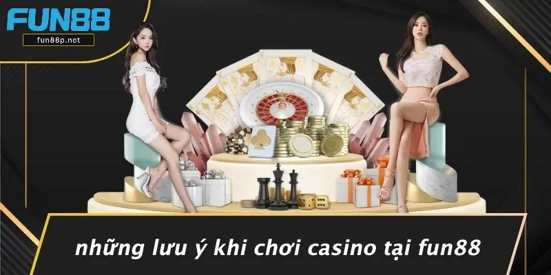 Những Lưu Ý Khi Chơi Casino Tại Fun88