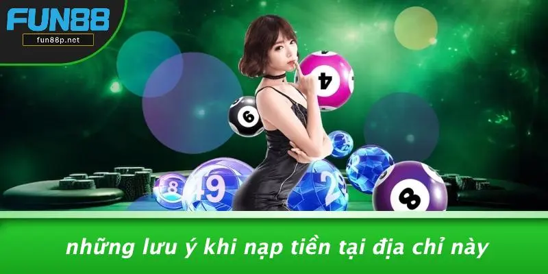 Những Lưu Ý Khi Nạp Tiền Tại Địa Chỉ Này