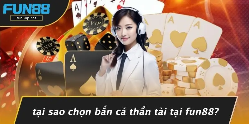 Tại Sao Chọn Bắn Cá Thần Tài Tại Fun88?