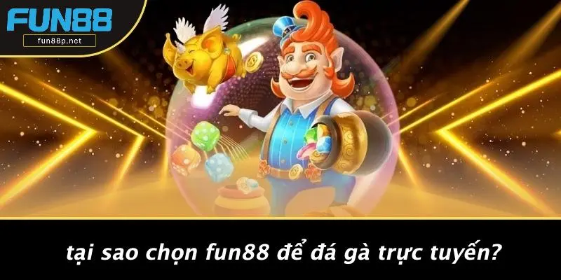 Tại Sao Chọn Fun88 Để Đá Gà Trực Tuyến?