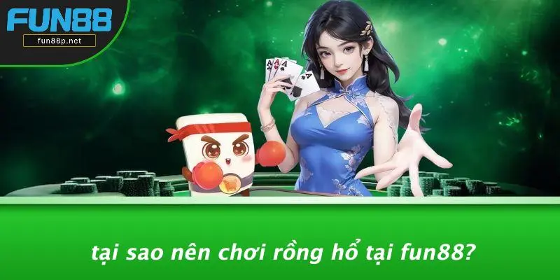 Tại Sao Nên Chơi Rồng Hổ Tại Fun88?