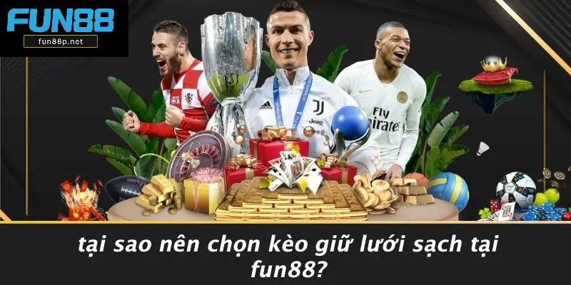 Tại Sao Nên Chọn Kèo Giữ Lưới Sạch Tại Fun88?