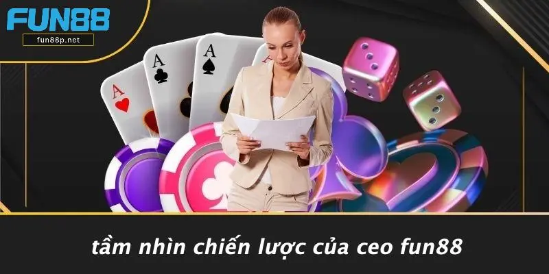 Tầm Nhìn Chiến Lược Của CEO Fun88