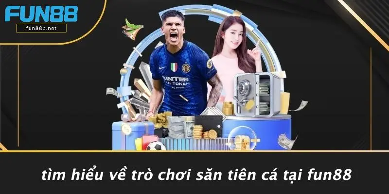 Tìm Hiểu Về Trò Chơi Săn Tiên Cá Tại Fun88