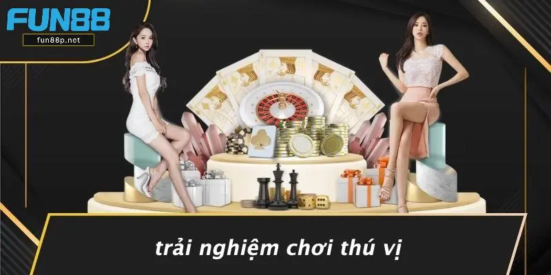 Trải Nghiệm Chơi Thú Vị