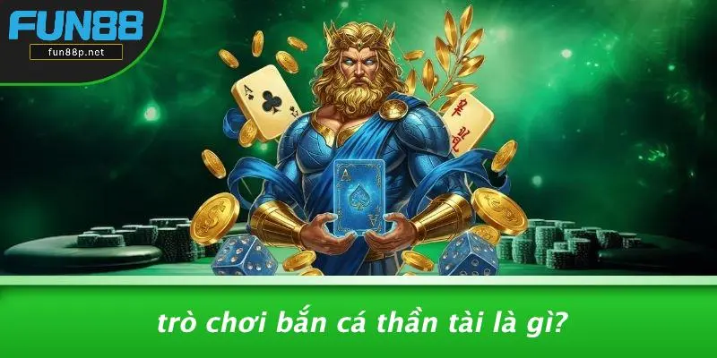 Trò Chơi Bắn Cá Thần Tài Là Gì?